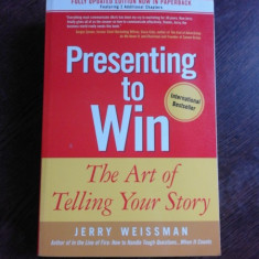 PRESENTING TO WIN, THE ART OF TELLING YOUR STORY - JERRY WEISSMAN (CARTE IN LIMBA ENGLEZA)