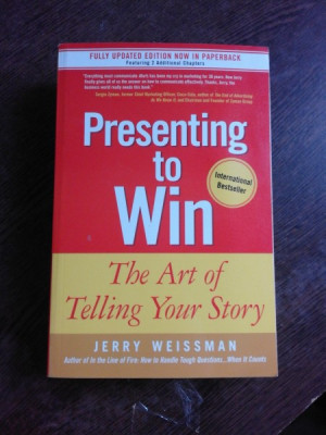 PRESENTING TO WIN, THE ART OF TELLING YOUR STORY - JERRY WEISSMAN (CARTE IN LIMBA ENGLEZA) foto