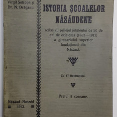 Istoria Scoalelor Nasaudene de Virgil Sotropa si Dr. N. Draganu - Nasaud, 1913