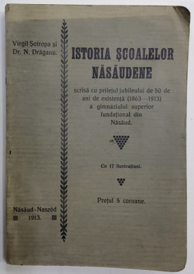 Istoria Scoalelor Nasaudene de Virgil Sotropa si Dr. N. Draganu - Nasaud, 1913 foto