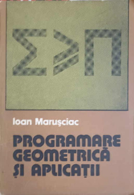 PROGRAMARE GEOMETRICA SI APLICATII-IOAN MARUSCIAC foto