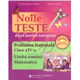 Noile teste dupa model european. Evaluarea Nationala. Clasa a 4-a. Limba romana, Matematica. Editie imbunatatita - Rodica Dinescu