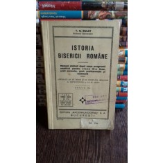 ISTORIA BISERICII ROMANE. MANUAL CLASA IV-A LICEE, SCOLI NORMALE, SCOLI PROFESIONALE SI SEMINARII- T.G. BULAT