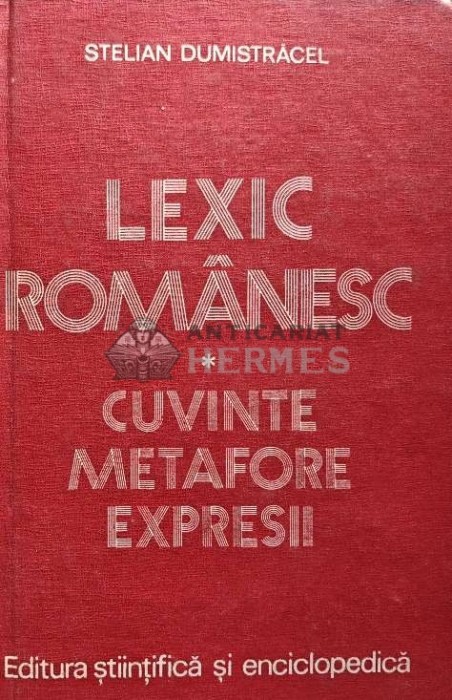 Lexic romanesc. Cuvinte, metafore, expresii - 1980 - Stelian Dumistracel (XD64)