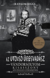 Az utols&oacute; &uuml;resvad&aacute;sz - V&aacute;ndors&oacute;lyom kisasszony k&uuml;l&ouml;nleges gyermekeinek hatodik t&ouml;rt&eacute;nete - Ransom Riggs