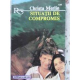 SITUATII DE COMPROMIS-CHRISTA MERLIN-111611