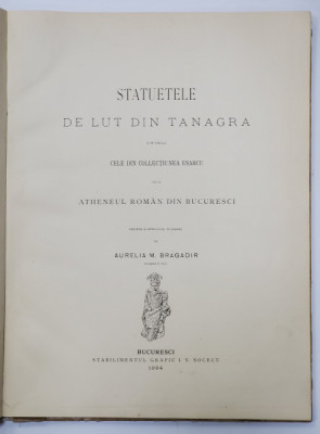 STATUETELE DE LUT DIN TANAGRA SI IN SPECIAL CELE DIN COLECTIUNEA ESARCU DE LA ATHENEUL ROMAN de AURELIA BRAGADIR (1894) foto