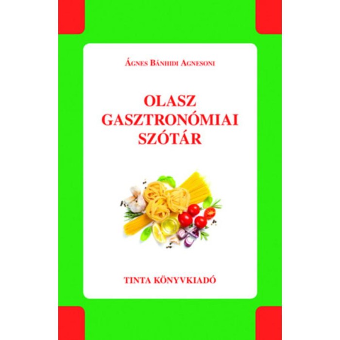 Olasz gasztron&oacute;miai sz&oacute;t&aacute;r - &Aacute;gnes B&aacute;nhidi Agnesoni