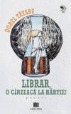 Carti Fictiune Dorel Tataru Librar, o cinzeaca la hartie! Paperback brosat Creator
