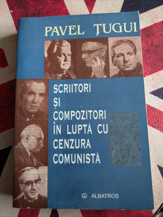 Pavel Tugui, Scriitori si compozitori in lupta cu cenzura comunista