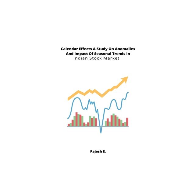 Calendar Effects A Study On Anomalies And Impact Of Seasonal Trends In Indian Stock Market