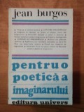 PENTRU O POETICA A IMAGINARULUI - JEAN BURGOS BUCURESTI 1988