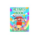 Activity Book For Kids 4-8 Years Old: Fun Learning Activity Book For Girls And Boys Ages 5-7 6-9. Cool Activities And Engaging Games Book for Children