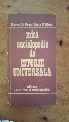 Mica enciclopedie de istorie universala-Marcel D.Popa,Horia C.Matei foto