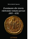 Evenimente din istoria razboiului Romano-Persan (603-628) - Silviu Gabriel Cojocaru