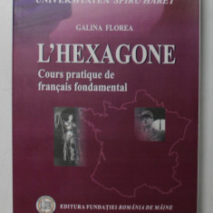 L ' HEXAGONE , COURS PRATIQUE DE FRANCAIS FONDAMENTAL de GALINA FLOREA , 2008