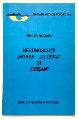 Necunoscutii/Rascoala lui &amp;ldquo;Horea&amp;rdquo;, &amp;ldquo;Closca&amp;rdquo; si &amp;ldquo;Crisan&amp;rdquo;, Mircea Dogaru, 2003 foto