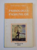 PSIHOLOGIA PASIUNILOR de THEODULE RIBOT , BUCURESTI 2000