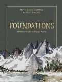 Foundations: 12 Biblical Truths to Shape a Family