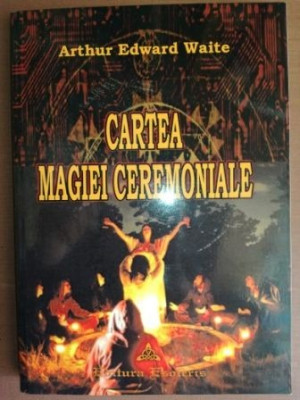 Cartea magiei ceremoniale- Arthur Edward Waite foto