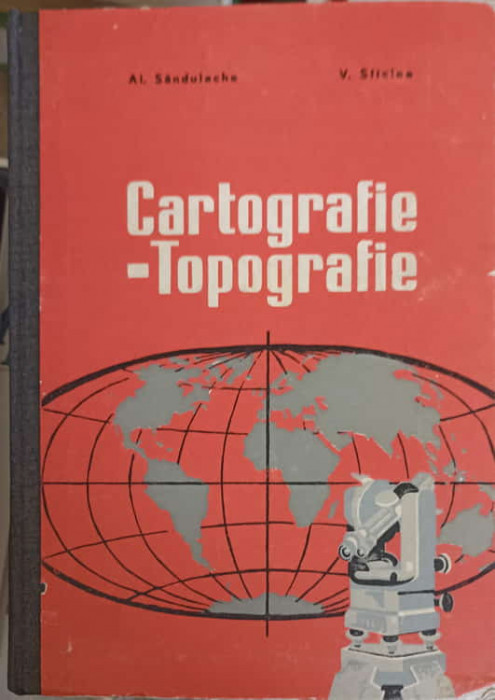 CARTOGRAFIE - TOPOGRAFIE-AL. SANDULACHE, VICTOR SFICLEA