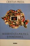 Cristian Preda - Modernitatea politica si romanismul (1998)