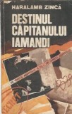 Roman Destinul Capitanului Iamandi Haralamb Zinca Editura Militara 1982 302 pagini Literatura Romana