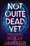 Not Quite Dead Yet | Holly Jackson