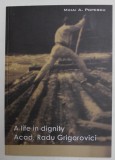 A LIFE IN DIGNITY ACAD . RADU GRIGOROVICI by MIHAI A . POPESCU , 2011