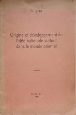 ORIGINE ET DEVELOPPEMENT DE L&amp;#039;IDEE NATIONALE SURTOUT DANS LE MONDE ORIENTAL-NICOLAE IORGA foto