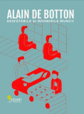 Desfătările și m&acirc;hnirile muncii - Paperback brosat - Alain de Botton - Vellant