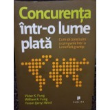 Victor K. Fung - Concurenta intr-o lume plata (Editia: 2009)