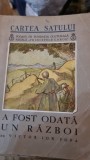 CARTEA SATULUI , A FOST ODATA UN RAZBOI DE VICTOR ION POPA , 1936