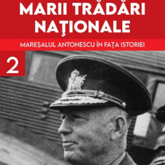 Procesul marii trădări naționale (vol. II): Mareșalul Antonescu în fața istoriei