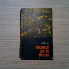 DICTATUL DE LA VIENA - A. Simion - Editura Dacia, 1972, 308 p.+ ilustratii