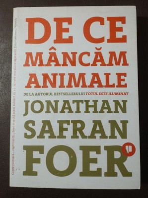 Jonathan Safran Foer - De ce m&amp;acirc;ncăm animale foto