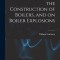 Two Lectures, on the Construction of Boilers, and on Boiler Explosions
