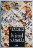 Dictionar Esoterism Pierre Riffard - Carte Spiritualitate Ezoterism