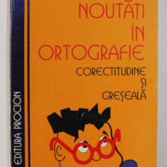 NOUTATI IN ORTOGRAFIE: CORECTITUDINE SI GRESEALA de DORIN N. URITESCU , 1995 , *DEDICATIE