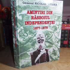 General NICOLAE STOIKA - AMINTIRI DIN RASBOIUL INDEPENDENTEI : 1877-1878 , 2014