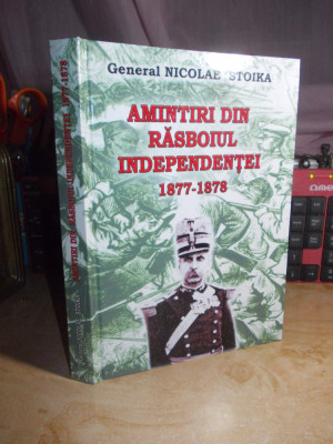 General NICOLAE STOIKA - AMINTIRI DIN RASBOIUL INDEPENDENTEI : 1877-1878 , 2014 foto