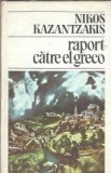 Raport catre El Greco Nikos Kazantzakis Carte Beletristica Literatura Clasica Editura Univers 1986 Coperta Cartonata