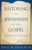 Restoring the Jewishness of the Gospel: A Message for Christians