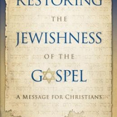 Restoring the Jewishness of the Gospel: A Message for Christians