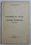 EXPUNERE DE TITLURI SI LUCRARI STIINTIFICE 1928 - 1940 de OCTAVIAN VLADUTIU , 1940 , PREZINTA SUBLINIERI CU CREIONUL COLORAT *