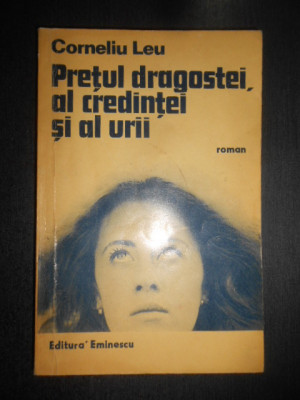 Corneliu Leu - Pretul dragostei, al credintei si al urii foto