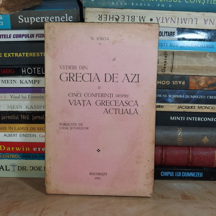 N. IORGA - VEDERI DIN GRECIA DE AZI SI CONFERINTE DESPRE VIATA GRECEASCA , 1931*