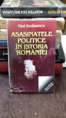 ASASINATELE POLITICE IN ISTORIA ROMANIEI - PAUL STEFANESCU foto