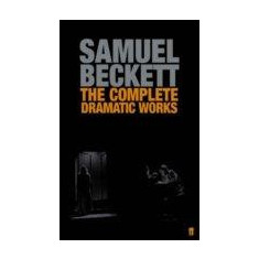 The Complete Dramatic Works Of Samuel Beckett | Samuel Beckett