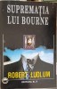 Suprematia lui Bourne - Robert Ludlum, Editura Elit 1994, Carte Politista, Limba Romana, 675 Pagini